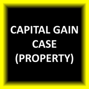 Capital Gain Case (Property)
