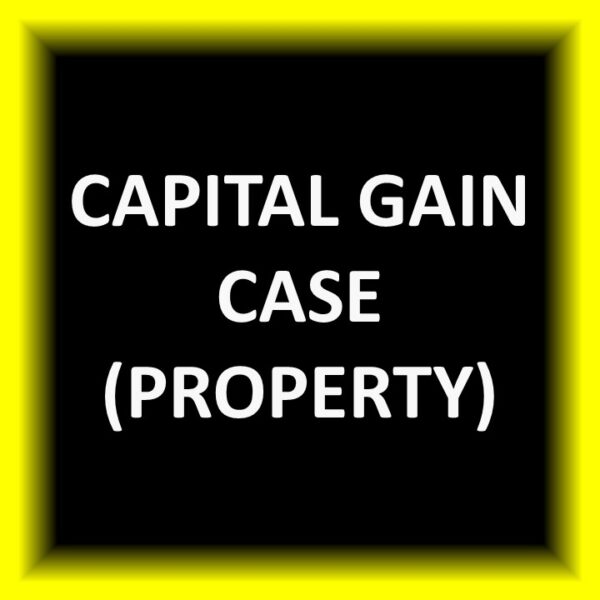 Capital Gain Case (Property)